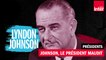 Lyndon Johnson président maudit (1963 - 1969) - Présidents
