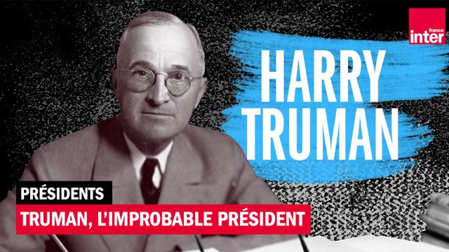 Harry Truman, l'improbable président (1945 - 1953) - Présidents