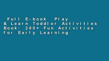 Full E-book  Play & Learn Toddler Activities Book: 200  Fun Activities for Early Learning