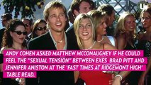 Matthew Mcconaughey On ‘Sexual Tension’ Between Brad Pitt And Jennifer Aniston At ‘Fast Times At Ridgemont High’ Table Read