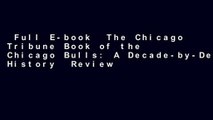 Full E-book  The Chicago Tribune Book of the Chicago Bulls: A Decade-by-Decade History  Review