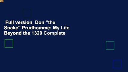 Full version  Don "the Snake" Prudhomme: My Life Beyond the 1320 Complete