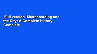 Full version  Skateboarding and the City: A Complete History Complete