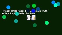 [Read] White Rage: The Unspoken Truth of Our Racial Divide  For Free