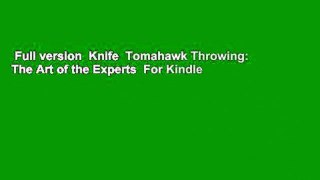 Full version  Knife  Tomahawk Throwing: The Art of the Experts  For Kindle