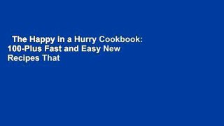 The Happy in a Hurry Cookbook: 100-Plus Fast and Easy New Recipes That Taste Like Home Complete