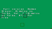 Full version  Demon Slayer: Kimetsu no Yaiba, Vol. 7 (Kimetsu no Yaiba, #7)  For Free