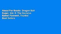 About For Books  Dragon Ball Super, Vol. 5: The Decisive Battle! Farewell, Trunks!  Best Sellers