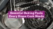 Essential Baking Tools Every Home Cook Needs