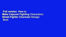 Full version  How to Make Capcom Fighting Characters: Street Fighter Character Design  Best
