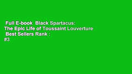 Full E-book  Black Spartacus: The Epic Life of Toussaint Louverture  Best Sellers Rank : #3