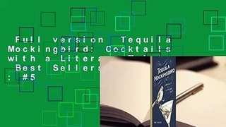 Full version  Tequila Mockingbird: Cocktails with a Literary Twist  Best Sellers Rank : #5
