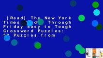 [Read] The New York Times Monday Through Friday Easy to Tough Crossword Puzzles: 50 Puzzles from