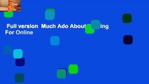 Full version  Much Ado About Nothing  For Online