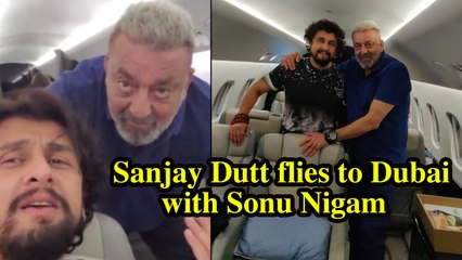 Sanjay Dutt flies to Dubai with Sonu Nigam