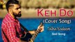 Keh Do | Cover Song | Talha Nadeem | Sad Song | Gaane Shaane