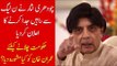 Chaudhry Nisar Quits PMLN, Tell PM IK How He Should Run the Government, Find Out More