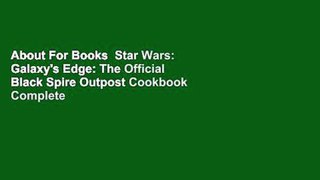 About For Books  Star Wars: Galaxy's Edge: The Official Black Spire Outpost Cookbook Complete