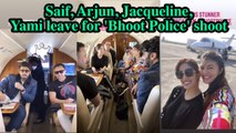Saif, Arjun, Jacqueline, Yami leave for 'Bhoot Police' shoot