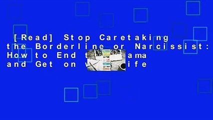 [Read] Stop Caretaking the Borderline or Narcissist: How to End the Drama and Get on with Life