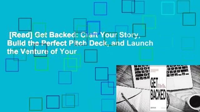 [Read] Get Backed: Craft Your Story, Build the Perfect Pitch Deck, and Launch the Venture of Your