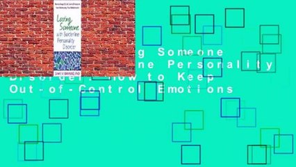 [Read] Loving Someone with Borderline Personality Disorder: How to Keep Out-of-Control Emotions