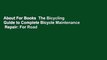 About For Books  The Bicycling Guide to Complete Bicycle Maintenance  Repair: For Road  Mountain
