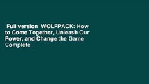 Full version  WOLFPACK: How to Come Together, Unleash Our Power, and Change the Game Complete