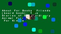 About For Books  Friends (board book): True Stories of Extraordinary Animal Friendships  For Kindle