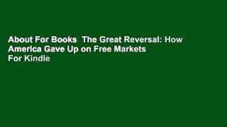 About For Books  The Great Reversal: How America Gave Up on Free Markets  For Kindle