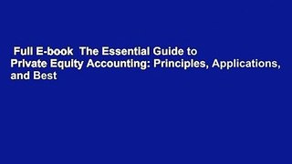 Full E-book  The Essential Guide to Private Equity Accounting: Principles, Applications, and Best