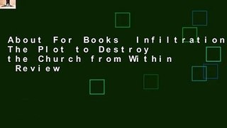 About For Books  Infiltration: The Plot to Destroy the Church from Within  Review