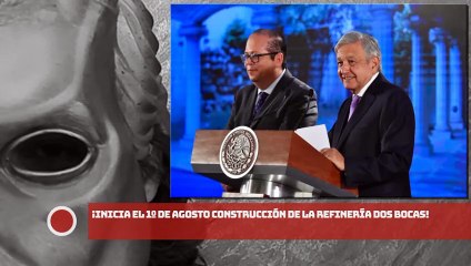 ¡Inicia el 1º de agosto construcción de la Refinería Dos Bocas!