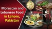 Moroccan & Lebanese Food Got Famous In Lahore | Delicious Taste & Unique Cusine