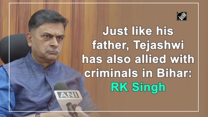 Just like his father, Tejashwi has also allied with criminals in Bihar: R K Singh
