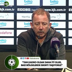 Sergen Yalçın: "Tam kadro olsak daha iyi olur, bazı bölgelerde sıkıntı yaşıyoruz"