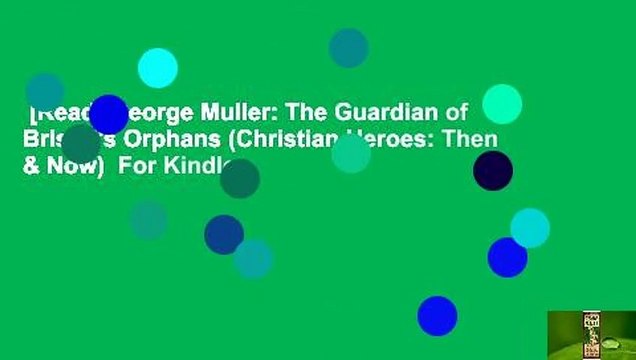 [Read] George Muller: The Guardian of Bristol's Orphans (Christian Heroes: Then & Now) For Kindle