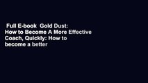 Full E-book  Gold Dust: How to Become A More Effective Coach, Quickly: How to become a better