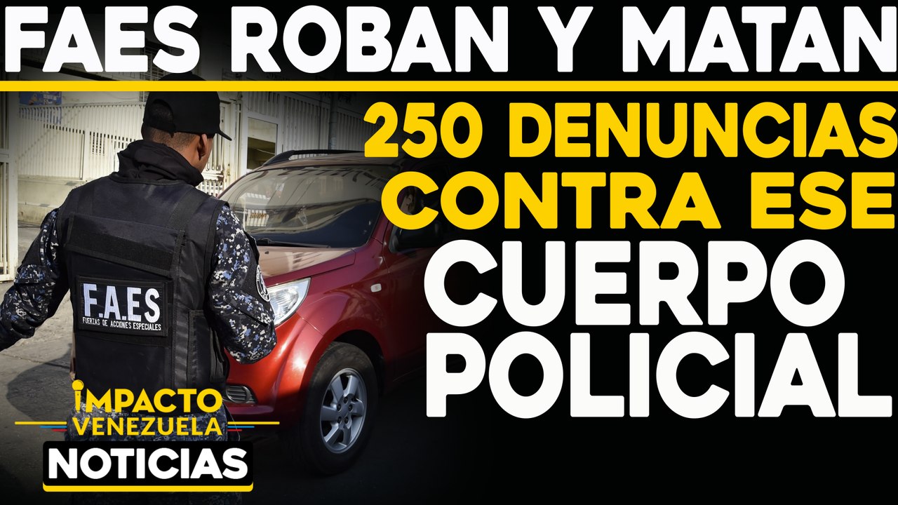 250 denuncias contra la FAES en Venezuela |  NOTICIAS VENEZUELA HOY noviembre 2 2020