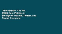 Full version  Yes We (Still) Can: Politics in the Age of Obama, Twitter, and Trump Complete