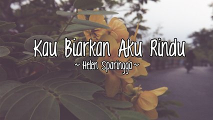 Helen Sparingga - Kau Biarkan Aku Rindu (Official Lyric Video)