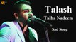 Talash | Talha Nadeem | Sad Song | Gaane Shaane