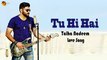 Tu Hi Hai | Talha Nadeem | Love Song | Gaane Shaane