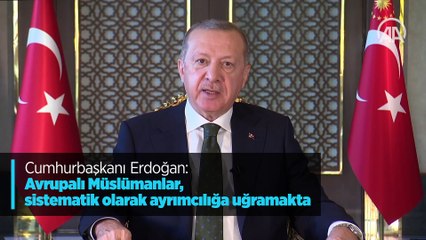 Cumhurbaşkanı Erdoğan: Avrupalı Müslümanlar, sistematik olarak ayrımcılığa uğramakta