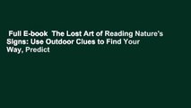 Full E-book  The Lost Art of Reading Nature's Signs: Use Outdoor Clues to Find Your Way, Predict
