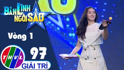 Bản lĩnh ngôi sao - Tập 97: Vòng 1 - Đôi tay uyển chuyển