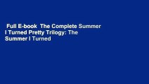 Full E-book  The Complete Summer I Turned Pretty Trilogy: The Summer I Turned Pretty; It's Not