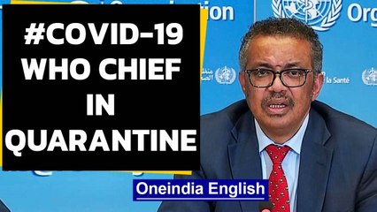 Covid-19: WHO chief Tedros Adhanom Ghebreyesus self isolates after a contact tests positive|Oneindia