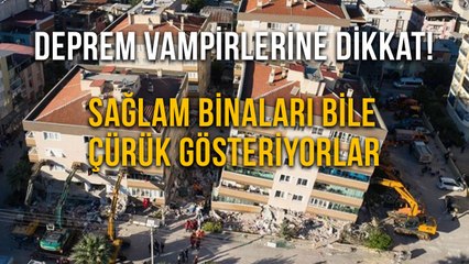 Deprem Vampirlerine Dikkat Sağlam Binaları Bile Çürük Gösteriyorlar