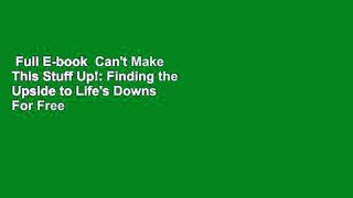 Full E-book  Can't Make This Stuff Up!: Finding the Upside to Life's Downs  For Free